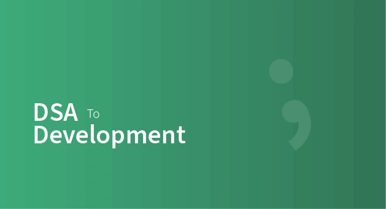 DSA to Development: A Complete Guide